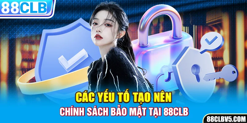 Các yếu tố tạo nên chính sách bảo mật tại 88CLB Các yếu tố tạo nên chính sách bảo mật tại 88CLB