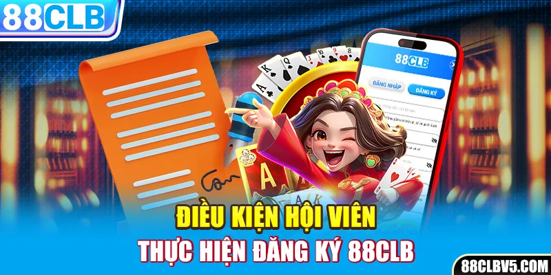 Điều kiện hội viên thực hiện đăng ký 88clb Điều kiện hội viên thực hiện đăng ký 88clb