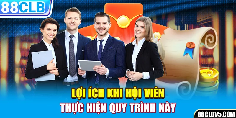 Lợi ích khi hội viên thực hiện quy trình này Lợi ích khi hội viên thực hiện quy trình này
