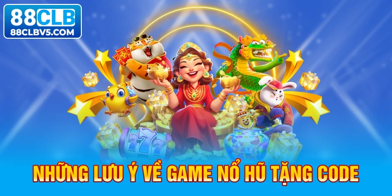 Những lưu ý về game nổ hũ tặng code 