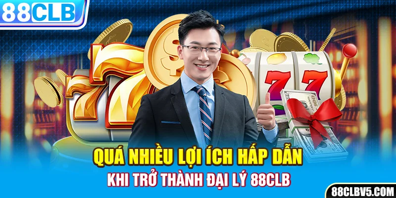 Quá nhiều lợi ích hấp dẫn khi trở thành đại lý 88clb Quá nhiều lợi ích hấp dẫn khi trở thành đại lý 88clb