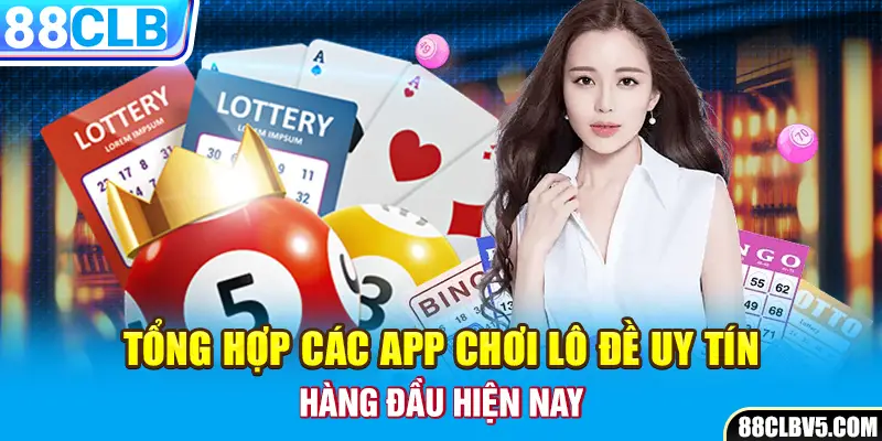 Tổng hợp các app chơi lô đề uy tín hàng đầu hiện nay Tổng hợp các app chơi lô đề uy tín hàng đầu hiện nay