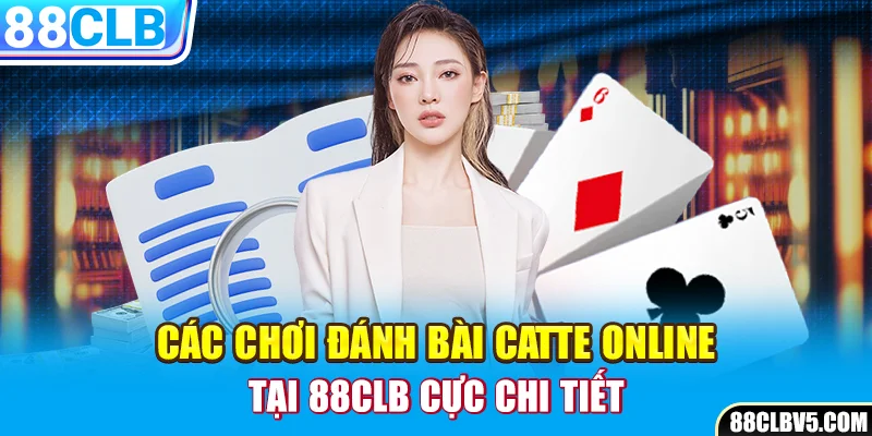 Game Bài Catte Online - Hướng Dẫn Cách Chơi Tại 88CLB Game Bài Catte Online - Hướng Dẫn Cách Chơi Tại 88CLB